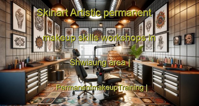 Skinart Artistic permanent makeup skills workshops in Shwiaung area | PermanentmakeupTraining | PermanentmakeupClasses | SkinartTraining-Myanmar